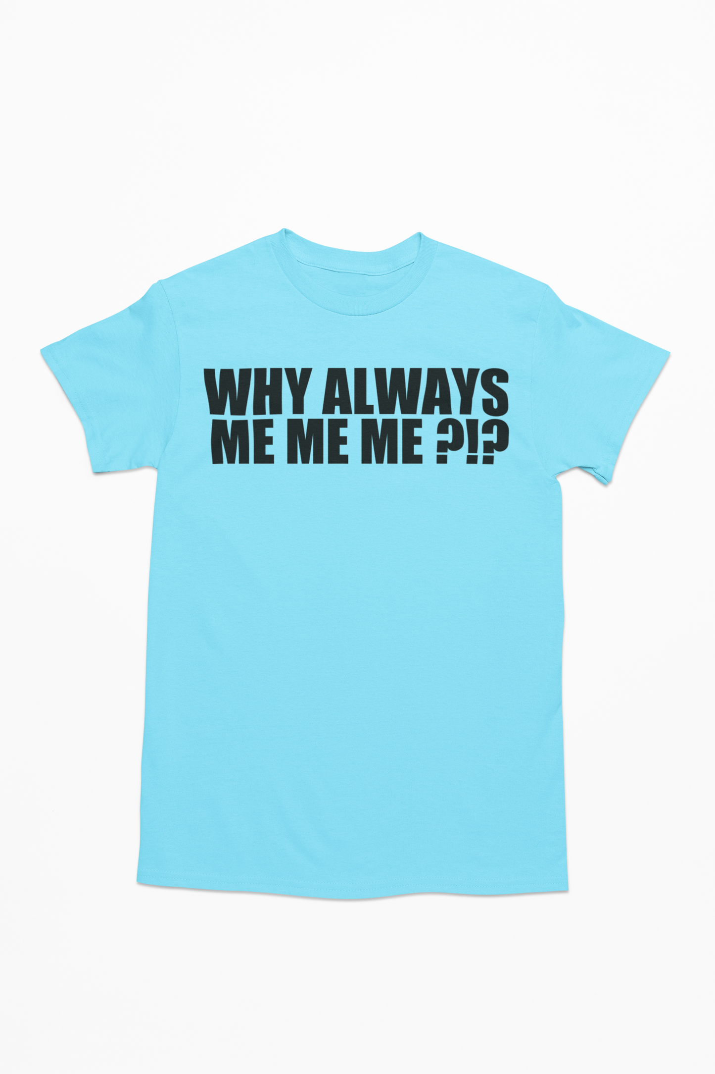 Why Always ME ME ME