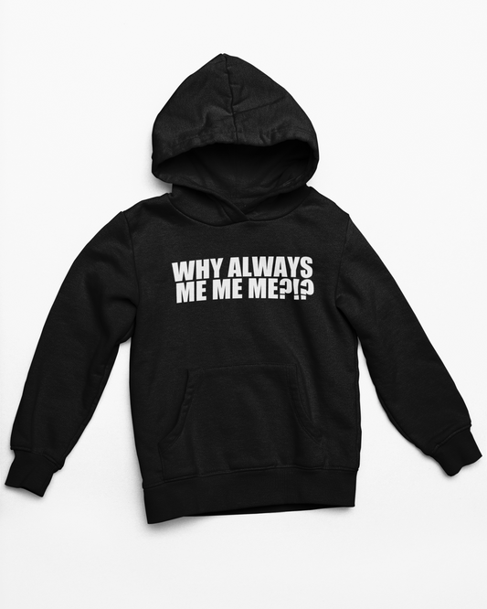 Why always ME ME ME Black Hoodie